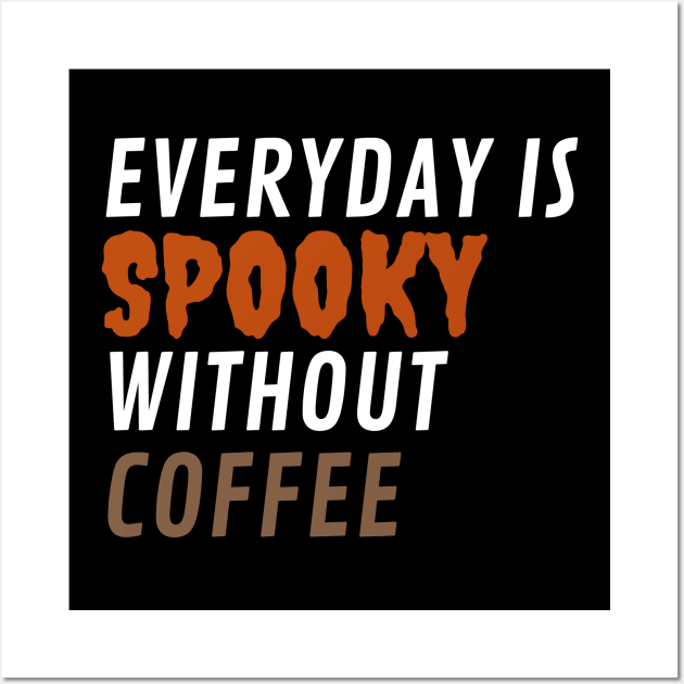 Everyday is Spooky without COFFEE Wall Art by SallySunday